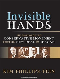 Invisible Hands: The Making of the Conservative Movement from the New Deal to Reagan - Phillips-Fein, Kim