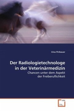 Der Radiologietechnologe in der Veterinärmedizin - Piribauer, Irina