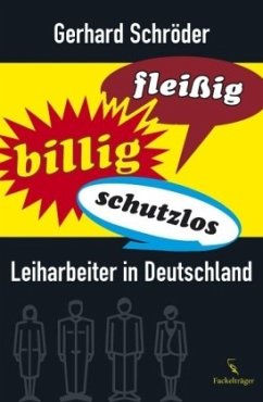 Fleißig, billig, schutzlos - Schröder, Gerhard
