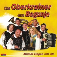 Einmal Singen Mit Dir - Oberkrainer Aus Begunje,Die