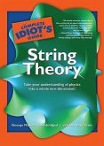 The Complete Idiot's Guide to String Theory: Take Your Understanding of Physics Into a Whole New Dimension!