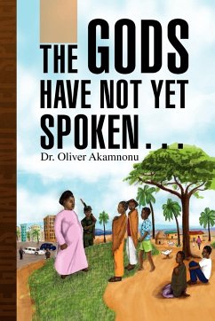The Gods Have Not Yet Spoken. - Akamnonu, Oliver; Akamnonu, Oliver