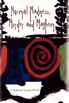 Normal Madness, Murder and Mayhem - Lynch, J. Edward Ph. D.