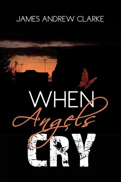 When Angels Cry - Clarke, James Andrew