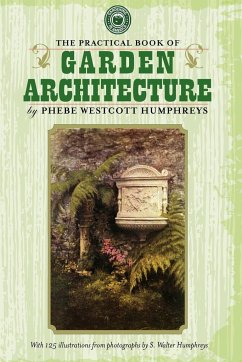 The Practical Book of Garden Architecture - Phebe Westcott Humphreys