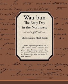 Waubun the Early Day in the Northwest - Kinzie, Juliette Augusta Magill