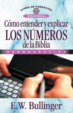 Cómo entender y explicar los números de la Biblia - Bullinguer, E. W.