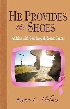 He Provides the Shoes: Walking with God through Breast Cancer - Holmes, Karen L.