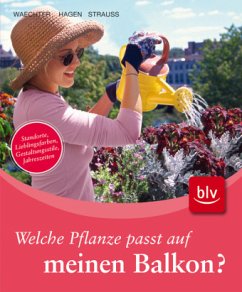 Welche Pflanze passt auf meinen Balkon? - Waechter, Dorothée; Hagen, Thomas