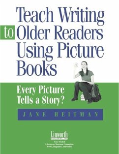 Teach Writing to Older Readers Using Picture Books - Heitman Healy, Jane