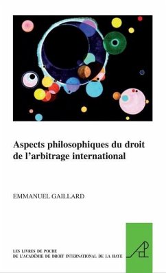 Aspects Philosophiques Du Droit de l'Arbitrage International - Gaillard, Emmanuel