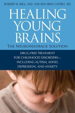 Healing Young Brains: The Neurofeedback Solution - Hill, Robert W.; Castro MD, Eduardo