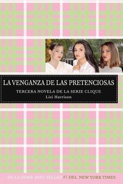 La Venganza de Las Pretenciosas / Revenge of the Wannabes (the Clique, Book #3) = Revenge of the Wannabes - Harrison, Lisi