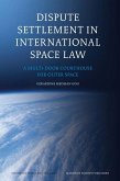 Dispute Settlement in International Space Law: A Multi-Door Courthouse for Outer Space