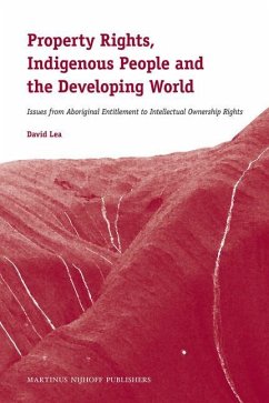 Property Rights, Indigenous People and the Developing World: Issues from Aboriginal Entitlement to Intellectual Ownership Rights - Lea, David