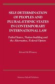 Self-Determination of Peoples and Plural-Ethnic States in Contemporary International Law: Failed States, Nation-Building and the Alternative, Federal