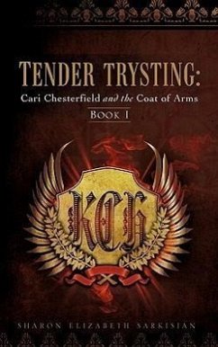 Tender Trysting: Cari Chesterfield and the Coat of Arms - Sarkisian, Sharon Elizabeth