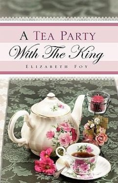 A Tea Party With The King - Foy, Elizabeth