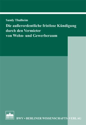 Die außerordentliche fristlose Kündigung durch den Vermieter von Wohn- und Gewerberaum Die außerordentliche fristlose Kündigung durch den Vermieter von Wohn- und Gewerberaum