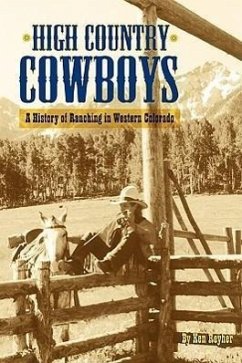 High Country Cowboys - A History of Ranching in Western Colorado - Reyher, Ken