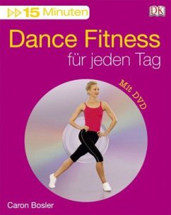 15 Minuten Dance Fitness für jeden Tag, m. DVD - Bosler, Caron