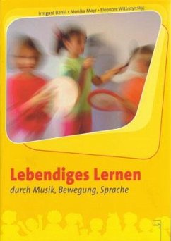 Lebendiges Lernen durch Musik, Bewegung, Sprache - Bankl, Irmgard;Mayr, Monika;Witoszynskyj, Eleonore