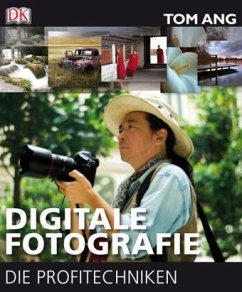 Digitale Fotografie - Die Profitechniken - Ang, Tom
