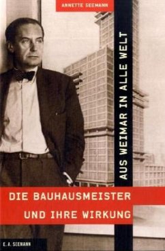 Aus Weimar in alle Welt - Die Bauhausmeister und ihre Wirkung - Seemann, Annette