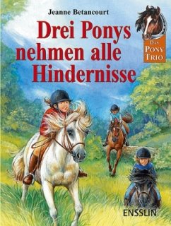 Drei Ponys nehmen alle Hindernisse / Das Pony-Trio - Betancourt, Jeanne