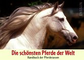 Die schönsten Pferde der Welt - Handbuch der Pferderassen