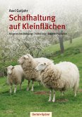 Schafhaltung auf Kleinflächen: Artgerechte Haltung - Fütterung - Eigene Produkte