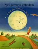I Took the Moon for a Walk I Took the Moon for a Walk