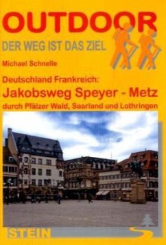 Deutschland, Frankreich: Jakobsweg Speyer - Metz durch Pfälzer Wald, Saarland und Lothringen - Schnelle, Michael