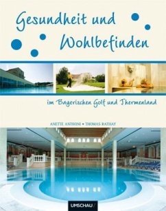 Gesundheit und Wohlbefinden im Bayerischen Golf & Thermenland - Anthoni, Anette; Rathay, Thomas