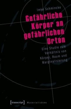 Gefährliche Körper an gefährlichen Orten - Schmincke, Imke