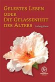 Gelebtes Leben oder die Gelassenheit des Alters