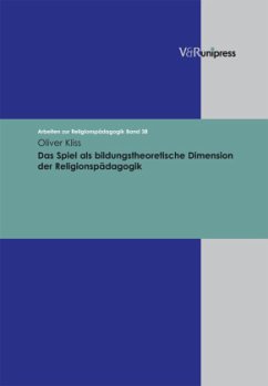 Das Spiel als bildungstheoretische Dimension der Religionspädagogik - Kliss, Oliver