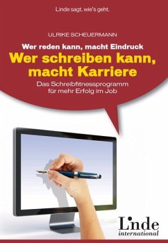 Wer reden kann, macht Eindruck - wer schreiben kann, macht Karriere - Das Schreibfitnessprogramm für mehr Erfolg im Job - Scheuermann, Ulrike
