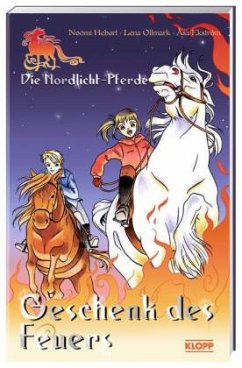 Die Nordlicht-Pferde - Geschenk des Feuers - Hebert, Noomi; Ollmark, Lena; Ekström, Asa