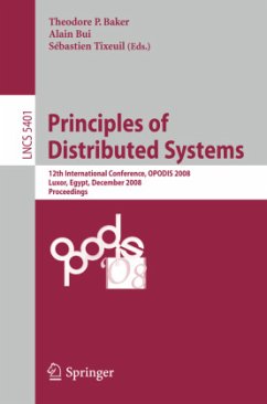 Principles of Distributed Systems - Baker, Theodore P. / Bui, Alain / Tixeuil, Sébastien (Volume editor)