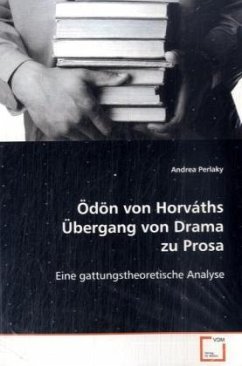 Ödön von Horváths Übergang von Drama zu Prosa - Perlaky, Andrea