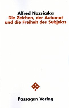 Die Zeichen, der Automat und die Freiheit des Subjekts - Nozsicska, Alfred