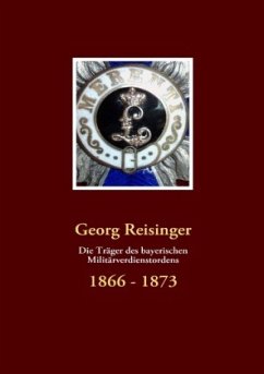 Die Träger des bayerischen Militärverdienstordens - Reisinger, Georg