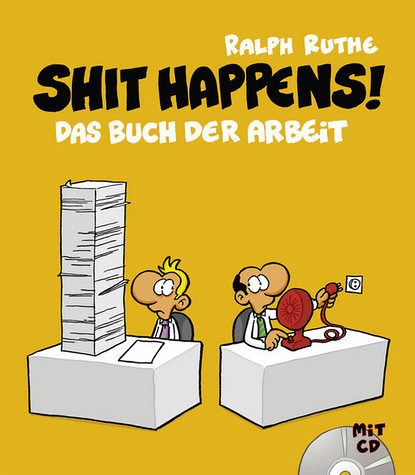 Shit happens! Das Buch der Arbeit, m. CD-ROM Shit happens! Das Buch der Arbeit, m. CD-ROM