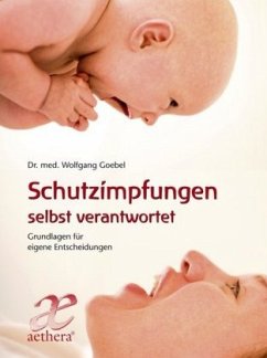 Schutzimpfungen selbst verantwortet - Goebel, Wolfgang