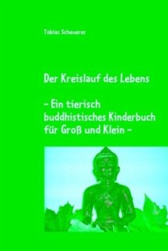 Der Kreislauf des Lebens - Ein tierisch buddhistisches Kinderbuch für Groß und Klein - Scheuerer, Tobias