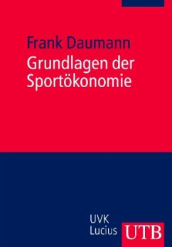 Grundlagen der Sportökonomie - Daumann, Frank
