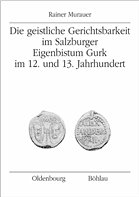 Die Geistliche Gerichtsbarkeit im Salzburger Eigenbistum Gurk im 12. und 13. Jahrhundert