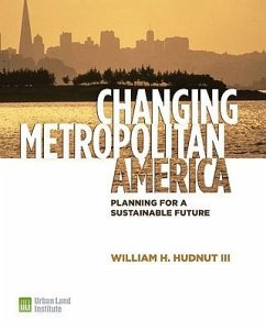 Changing Metropolitan America: Planning for a Sustainable Future - Hudnut, William H.; Murphy, Tom; McMahon, Ed