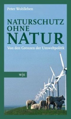 Naturschutz ohne Natur - Wohlleben, Peter